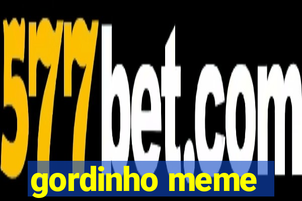 gordinho meme